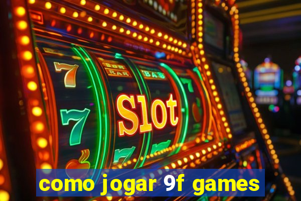 como jogar 9f games